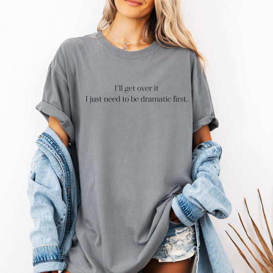 I'll Get Over It T-Shirt